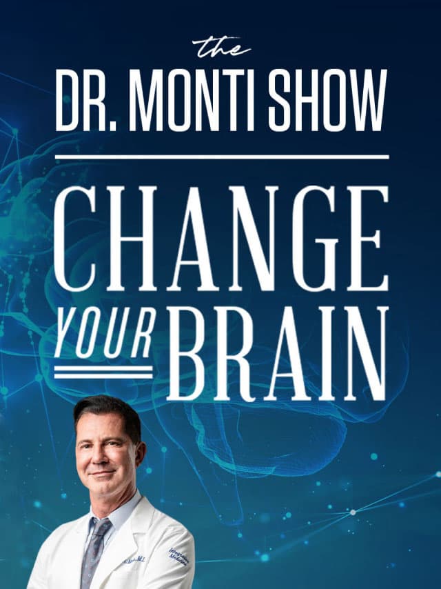 Watch the Dr. Monti Show: Change Your Brain