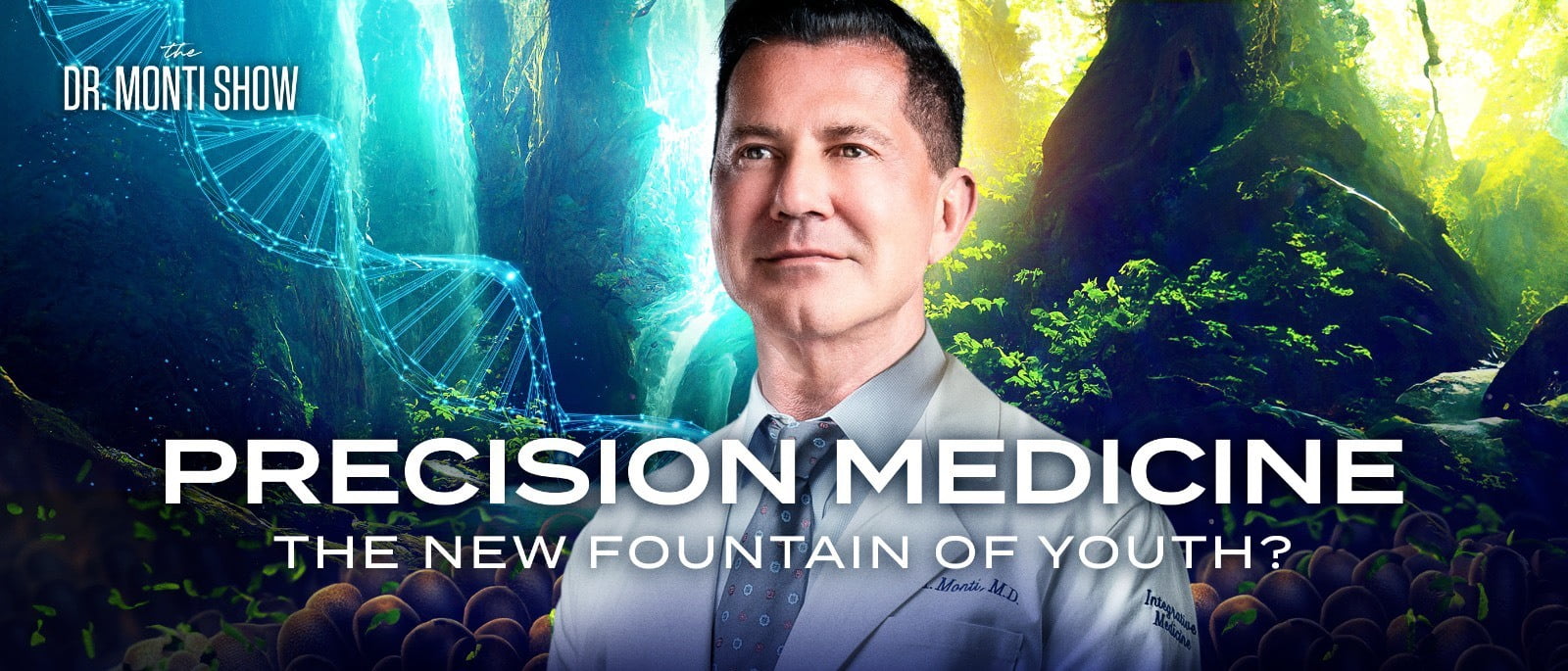 The Dr. Monti Show, titled Precision Medicine: The New Fountain of Youth? with Dr. Dan Monti looking into the distance